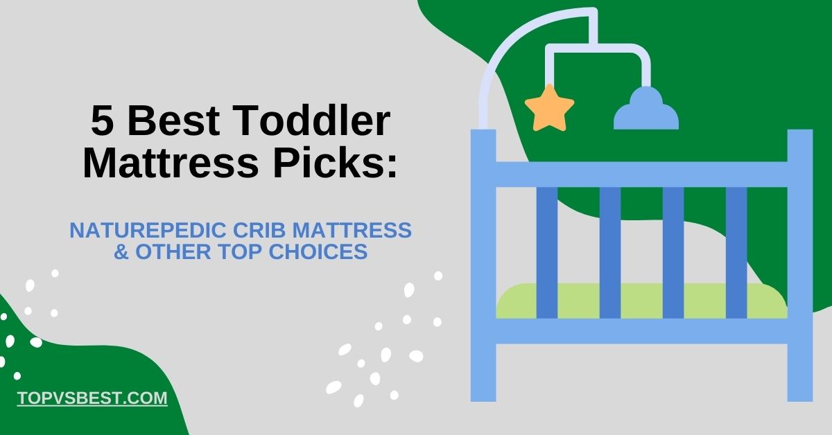 5 Best Toddler Mattress Picks Naturepedic Crib Mattress TOPVSBEST
