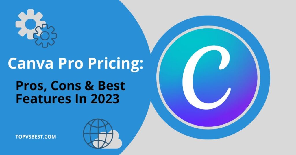 Canva Pro Pricing and Best Features 2023