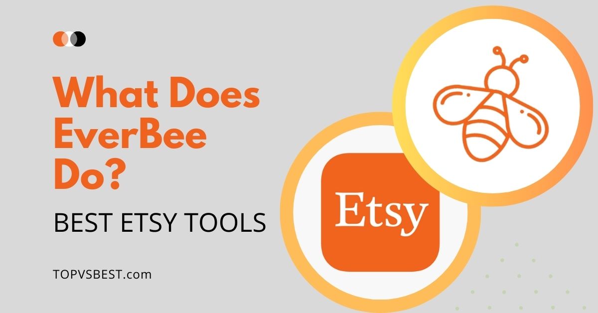 What Does EverBee Do? Best Etsy Tools In 2023 | TOPVSBEST