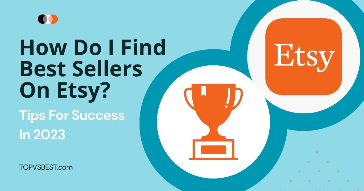 How Do I Find Best Sellers On Etsy? Tips For Success In 2023