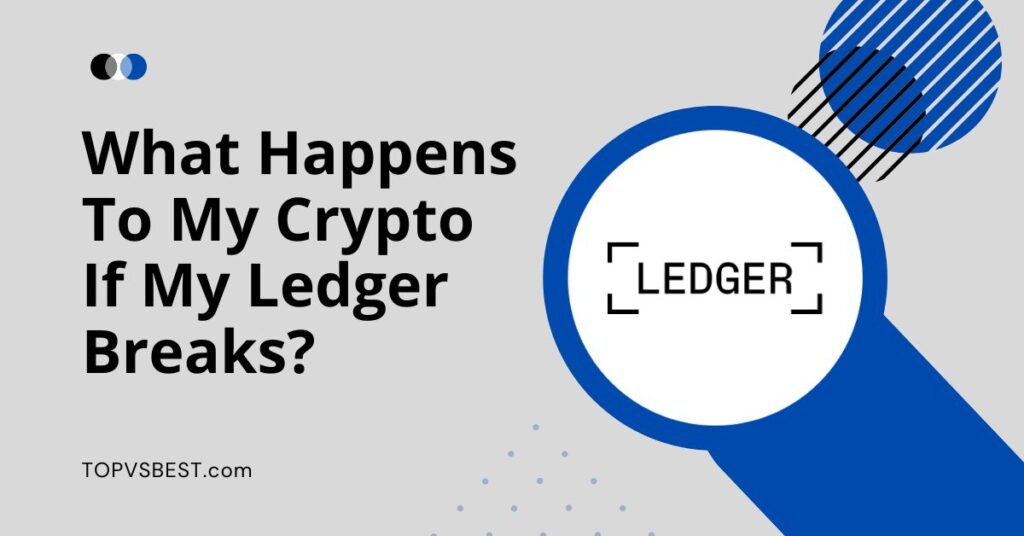 What Happens To My Crypto If My Ledger Breaks