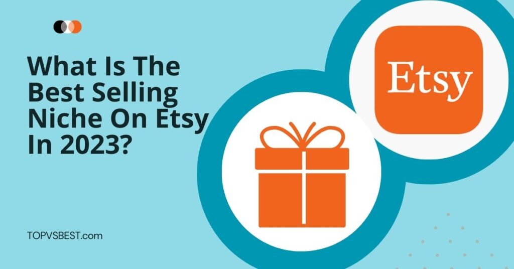 What Is The Best Selling Niche On Etsy In 2024? TOPVSBEST