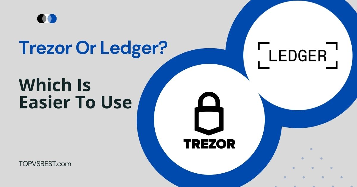 Which Is Easier To Use Trezor Or Ledger
