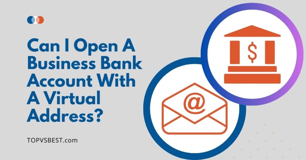 Can I Open A Business Bank Account With A Virtual Address