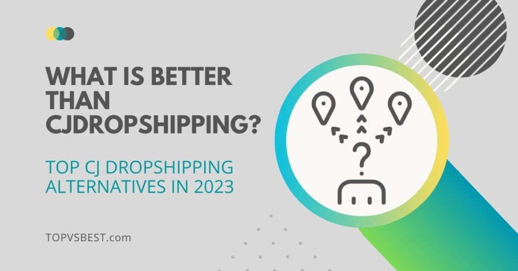 What Is Better Than CJDropshipping? Top CJ Dropshipping Alternatives